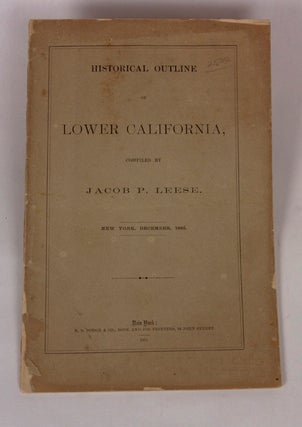 Item #64770 Historical Outline of Lower California, Jacob P. LEESE