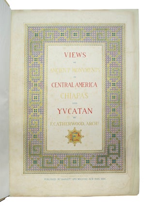 Item #67005 Views of Ancient Monuments in Central America, Chiapas and Yucatan. Frederick CATHERWOOD