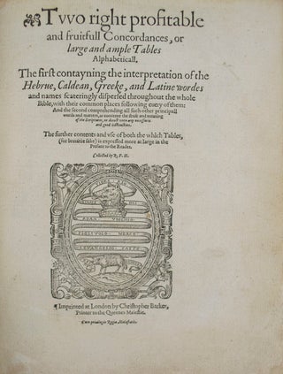 Item #68068 Tvvo right profitable and fruitfull concordances, BIBLE IN ENGLISH
