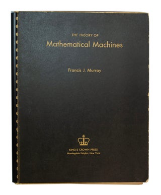 Item #68941 Theory of Mathematical Machines. Francis J. MURRAY