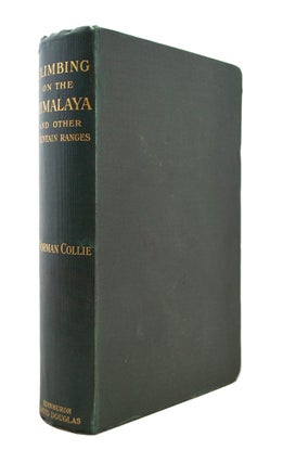 Item #69090 Climbing on The Himalaya and Other Mountain Ranges. John Norman COLLIE