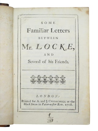 Some Familiar Letters Between Mr. Locke, and Several of his Friends